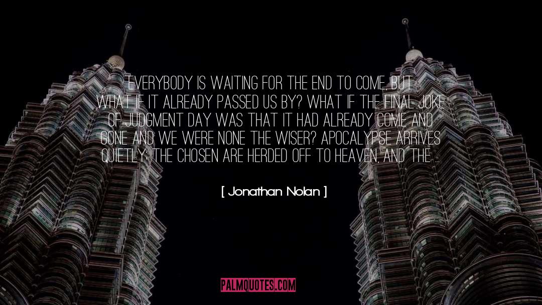 Sitting Around Waiting quotes by Jonathan Nolan