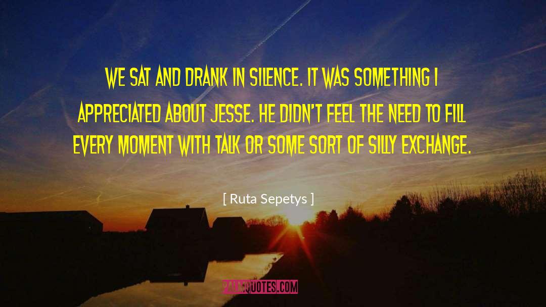 Sitting In Comfortable Silence quotes by Ruta Sepetys