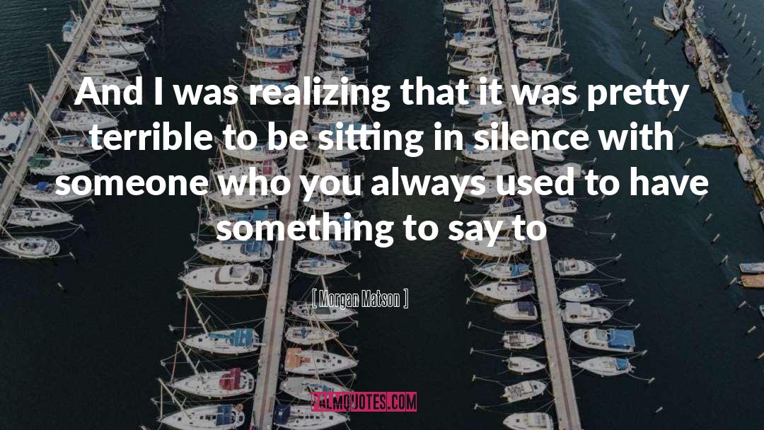 Sitting In Silence quotes by Morgan Matson