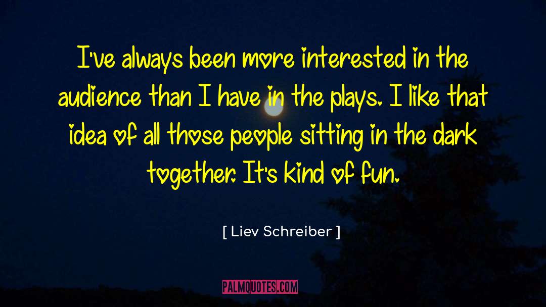 Sitting In The Dark quotes by Liev Schreiber
