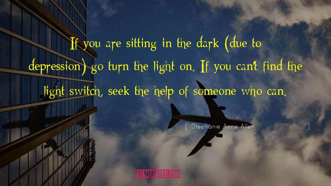 Sitting In The Dark quotes by Stephanie Anne Allen