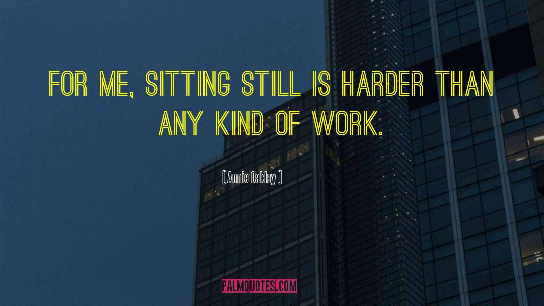 Sitting Still quotes by Annie Oakley