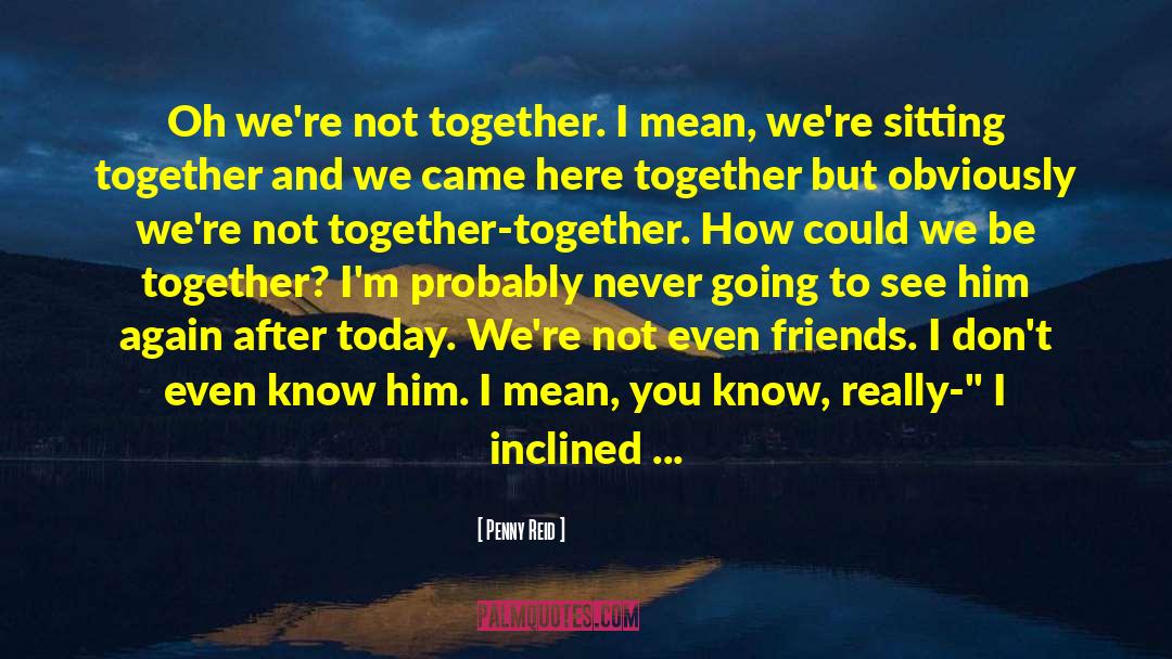 Sitting Together quotes by Penny Reid
