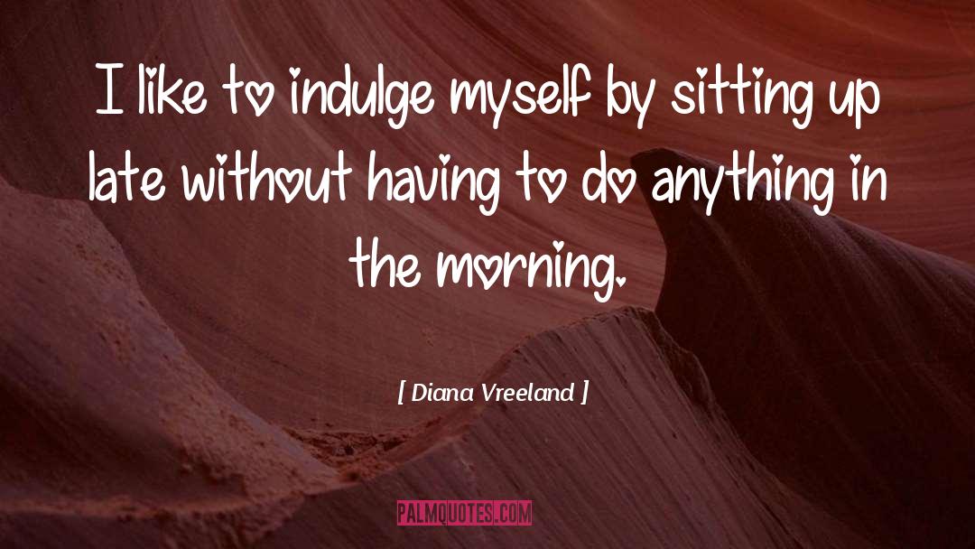 Sitting Up quotes by Diana Vreeland