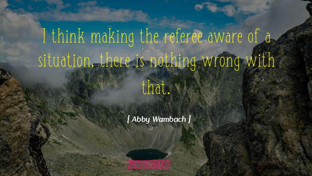 Situation Pics quotes by Abby Wambach