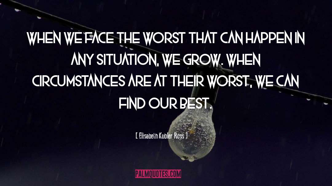 Situation quotes by Elisabeth Kubler Ross