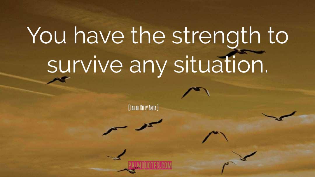 Situation Strength quotes by Lailah Gifty Akita