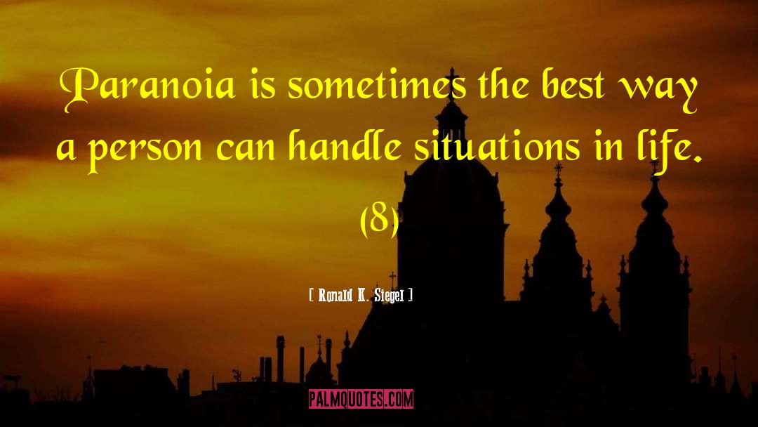 Situations In Life quotes by Ronald K. Siegel