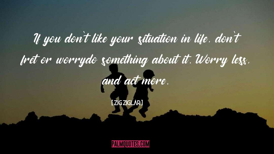 Situations In Life quotes by Zig Ziglar