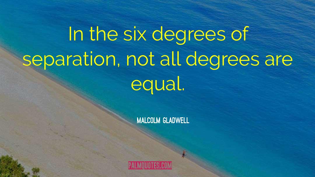 Six Degrees Of Separation quotes by Malcolm Gladwell