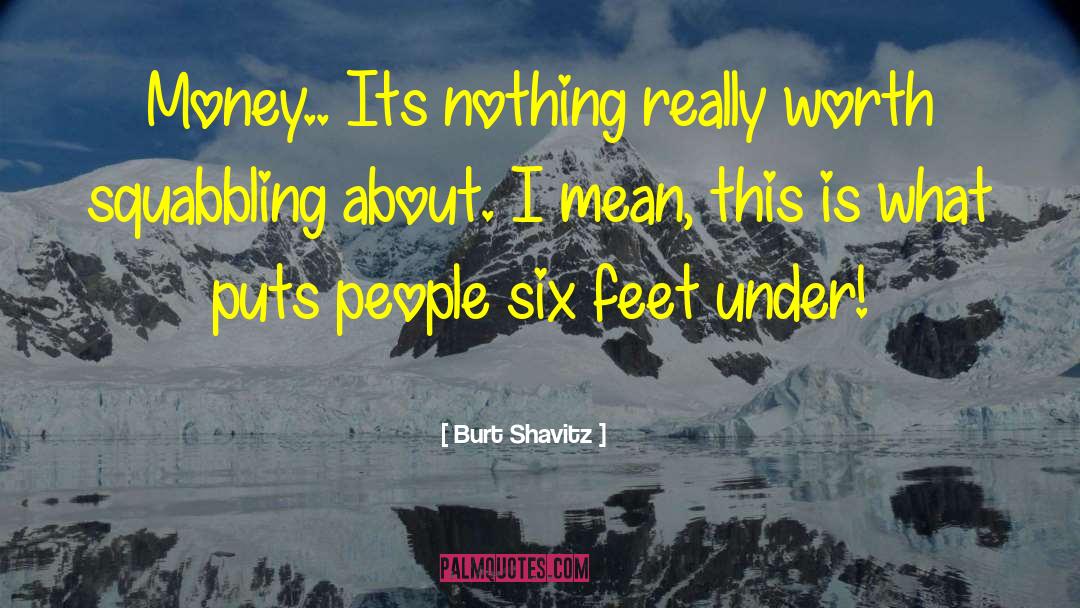 Six Feet quotes by Burt Shavitz