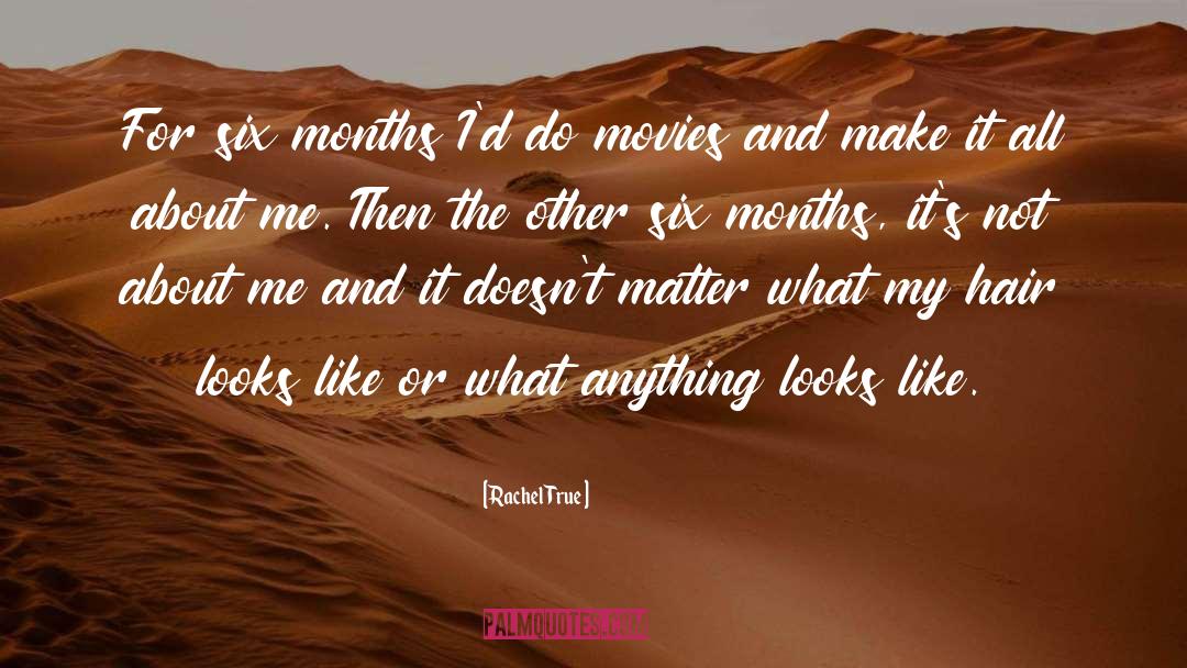 Six Months quotes by Rachel True