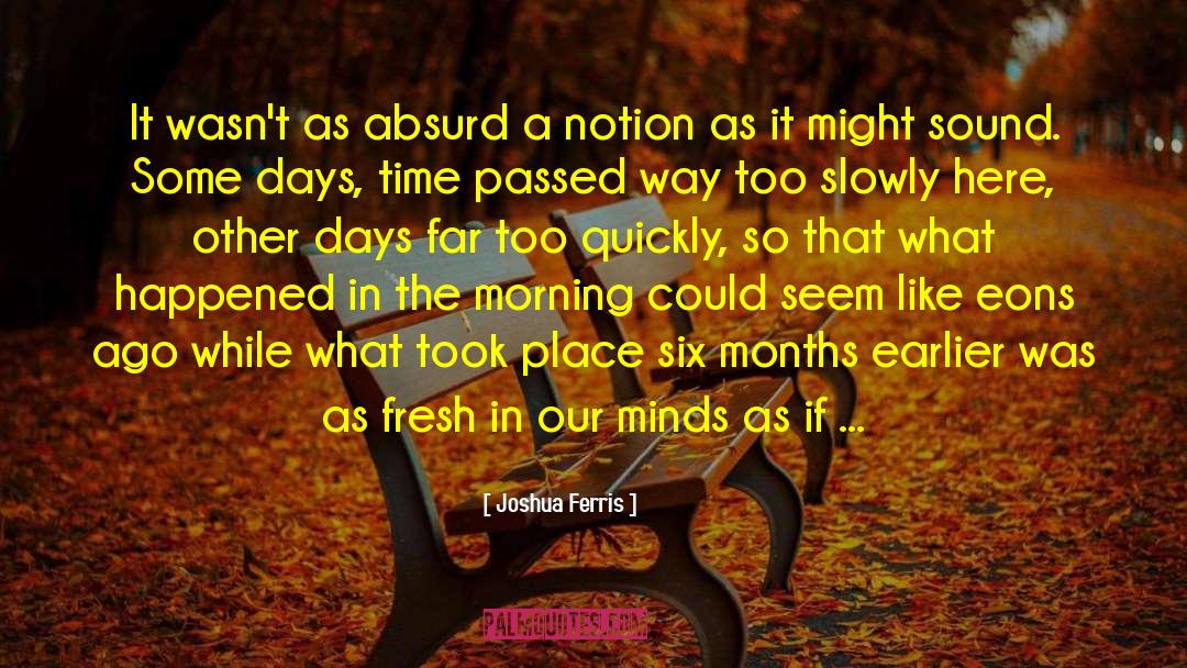 Six Months quotes by Joshua Ferris