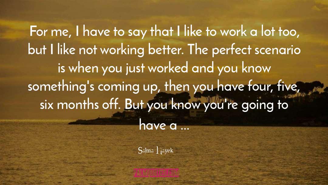 Six Months quotes by Salma Hayek