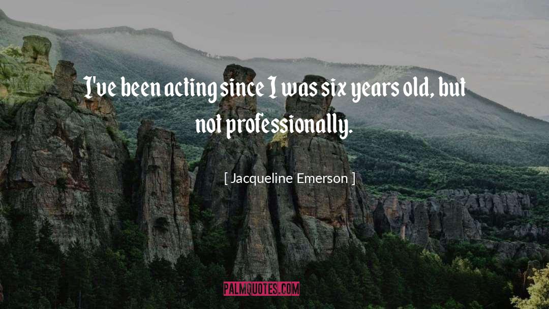 Six Years Old quotes by Jacqueline Emerson
