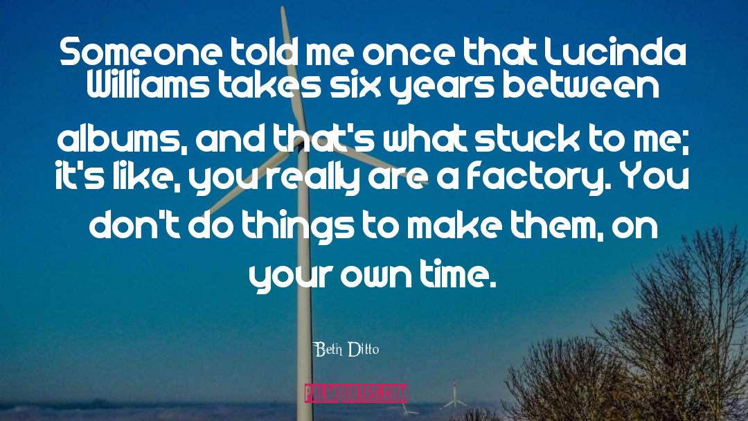 Six Years quotes by Beth Ditto