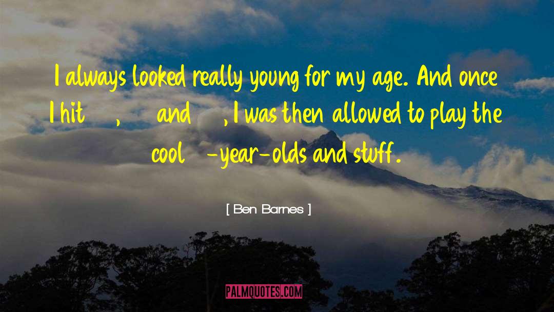 Sixteen Year Olds quotes by Ben Barnes