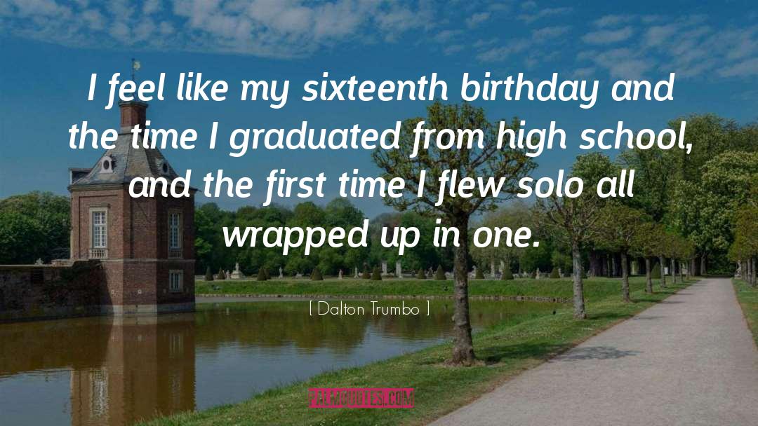 Sixteenth Birthday quotes by Dalton Trumbo