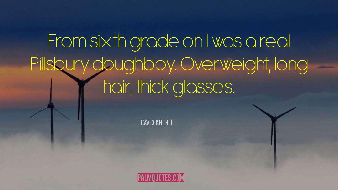Sixth Grade quotes by David Keith
