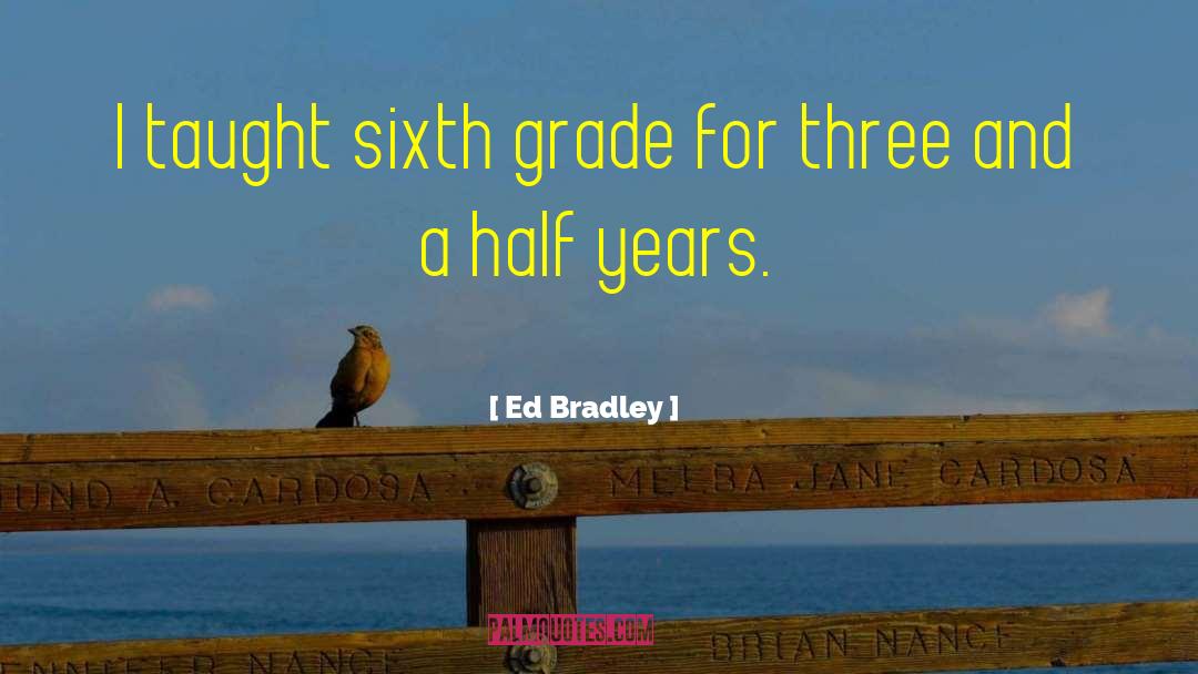 Sixth Grade quotes by Ed Bradley