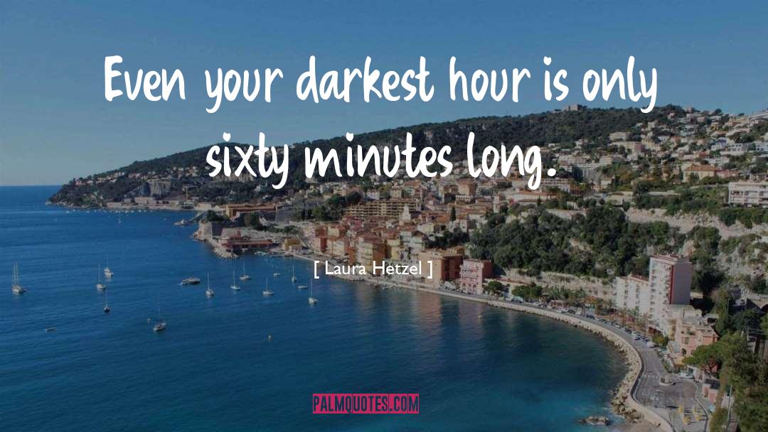 Sixty Minutes quotes by Laura Hetzel