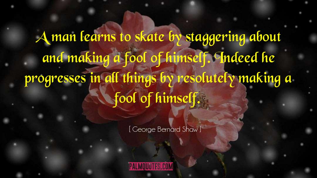 Skate Maloley quotes by George Bernard Shaw