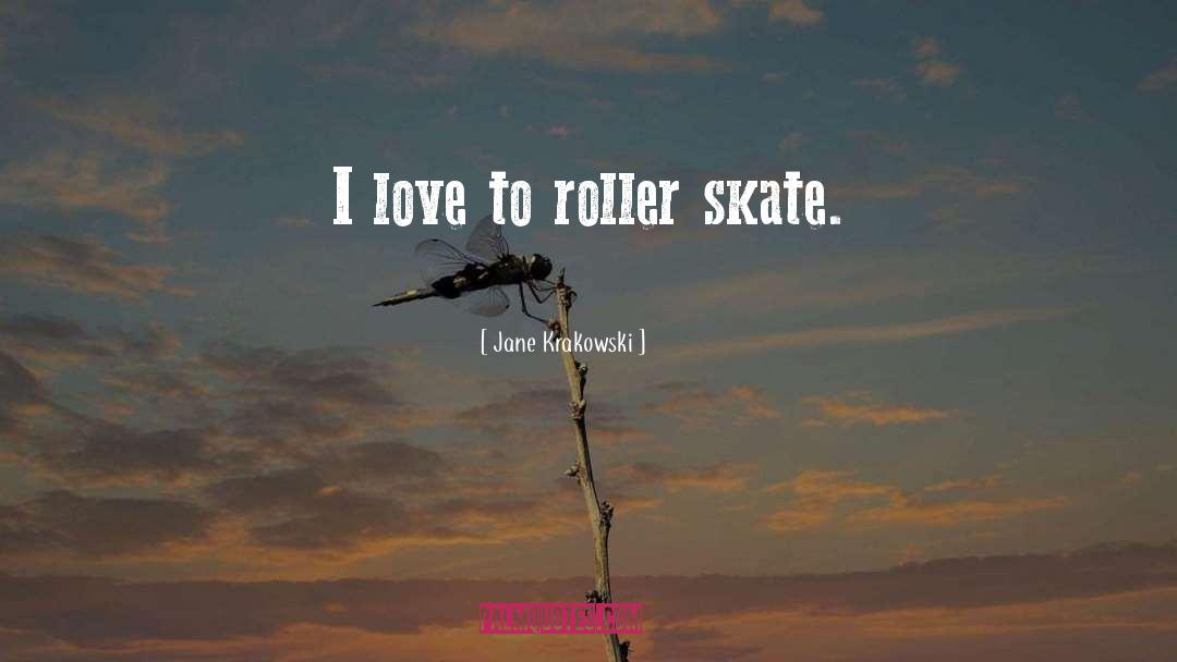 Skate quotes by Jane Krakowski