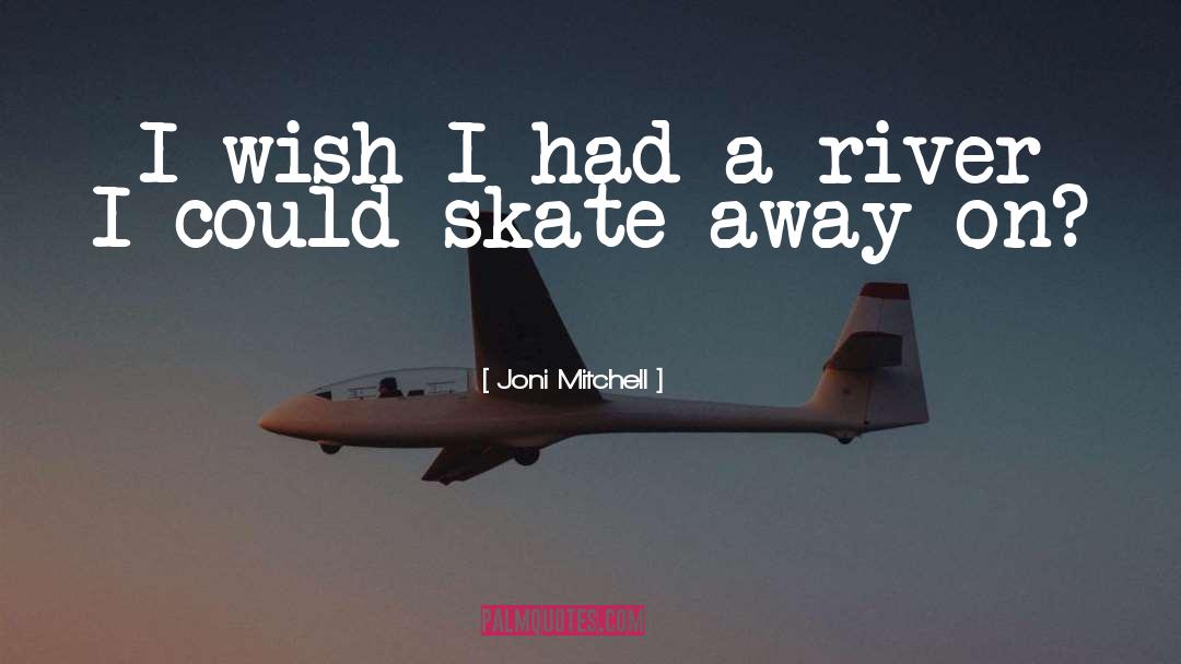 Skate quotes by Joni Mitchell