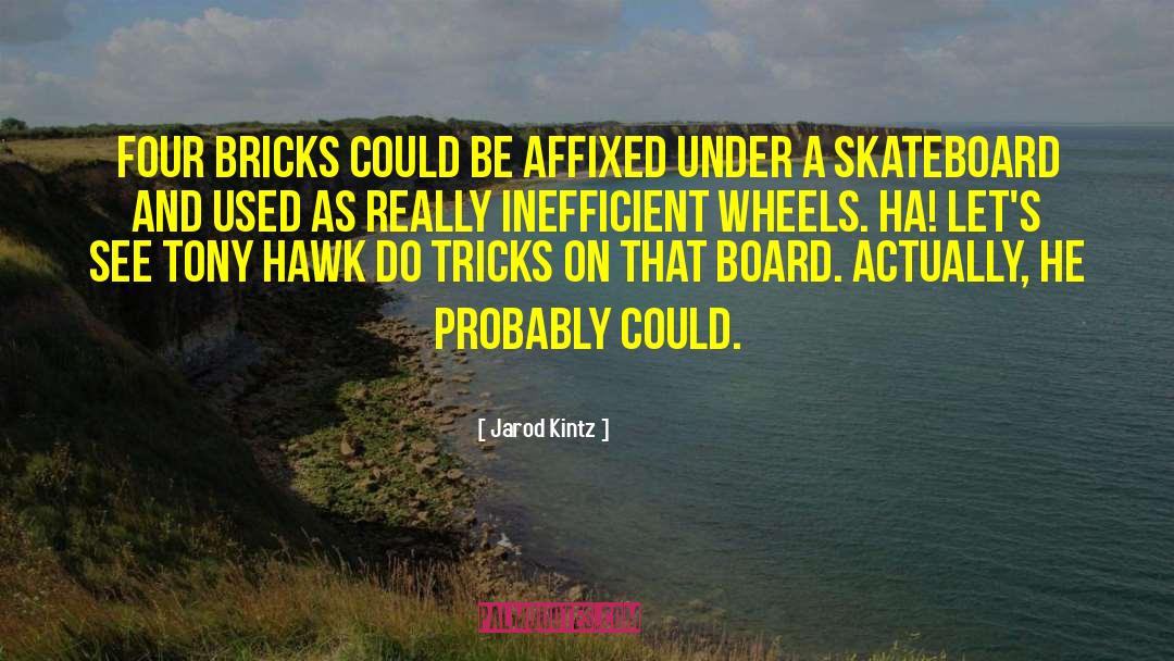 Skateboard quotes by Jarod Kintz