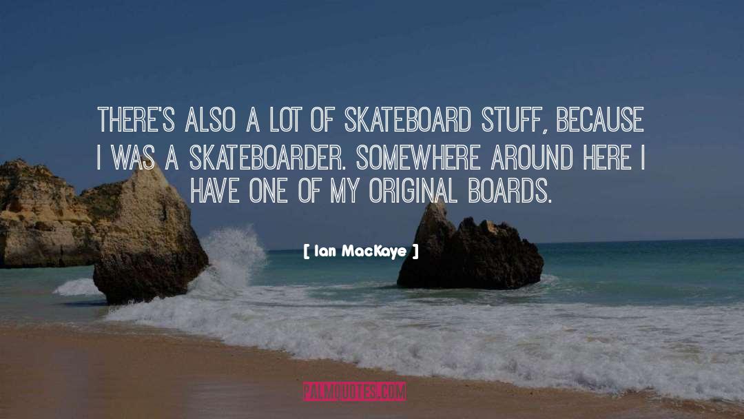 Skateboard quotes by Ian MacKaye