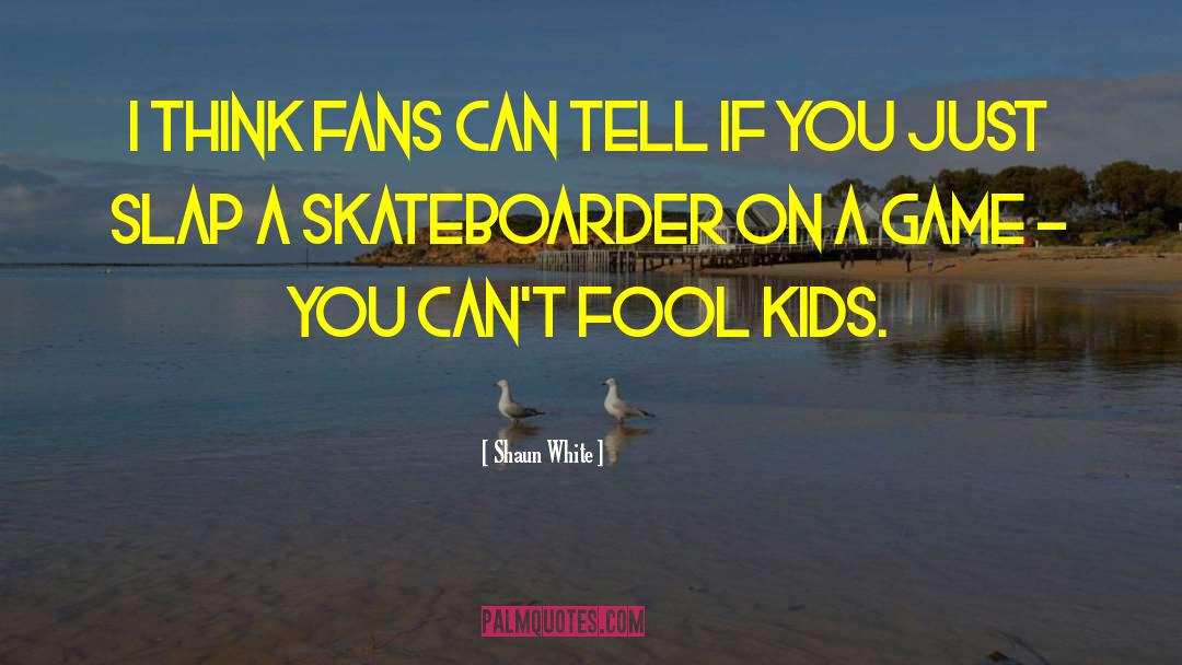 Skateboarder quotes by Shaun White