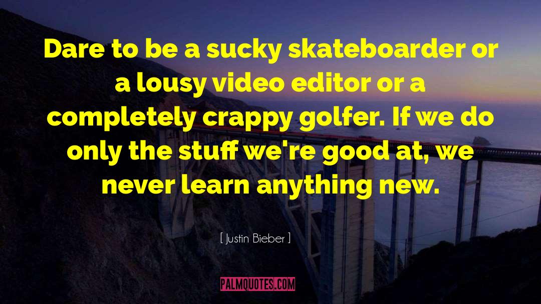 Skateboarder quotes by Justin Bieber
