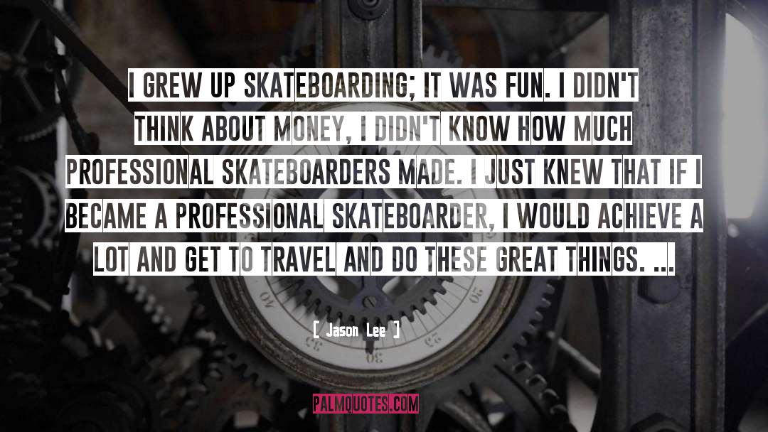 Skateboarding quotes by Jason Lee