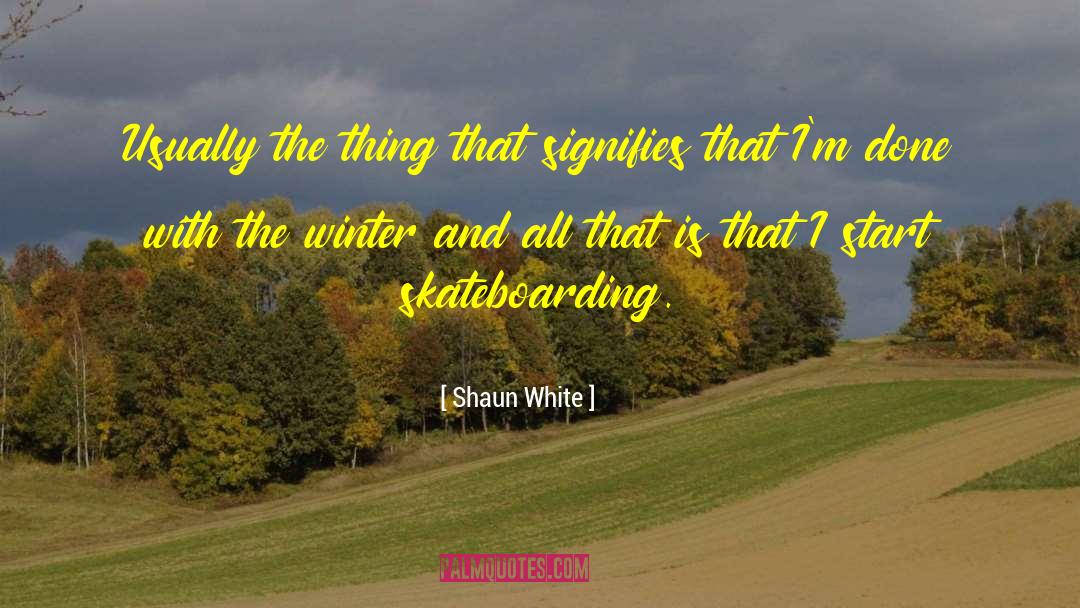 Skateboarding quotes by Shaun White