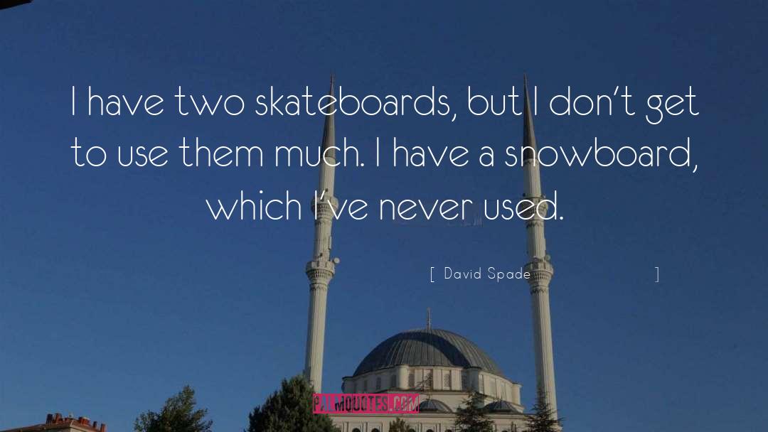 Skateboards quotes by David Spade