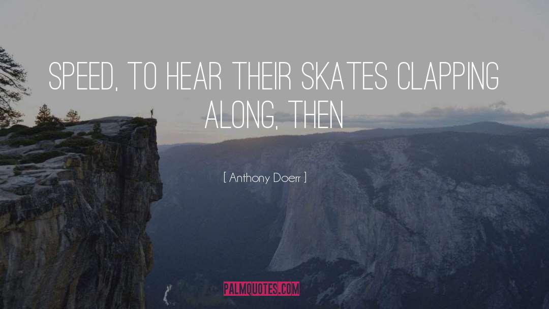 Skates quotes by Anthony Doerr