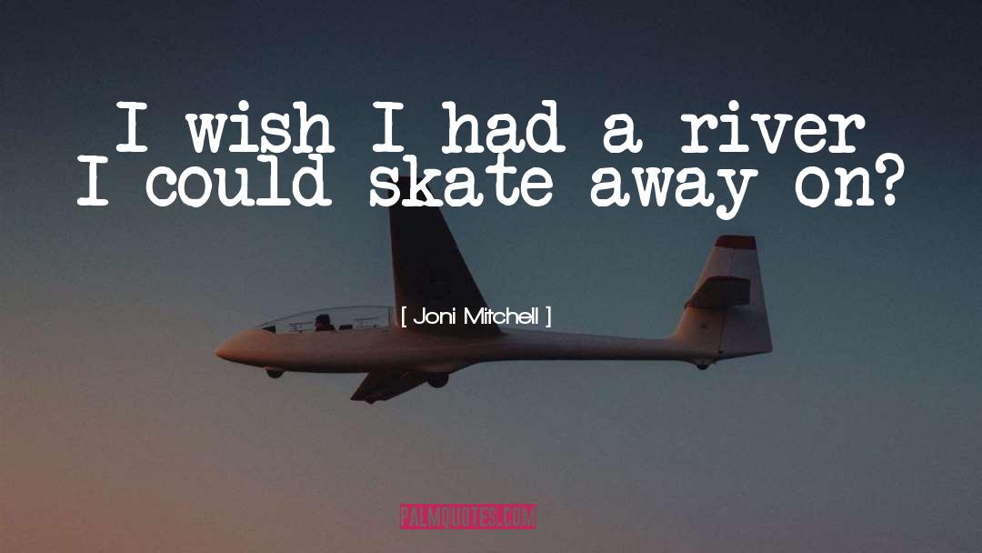 Skates quotes by Joni Mitchell