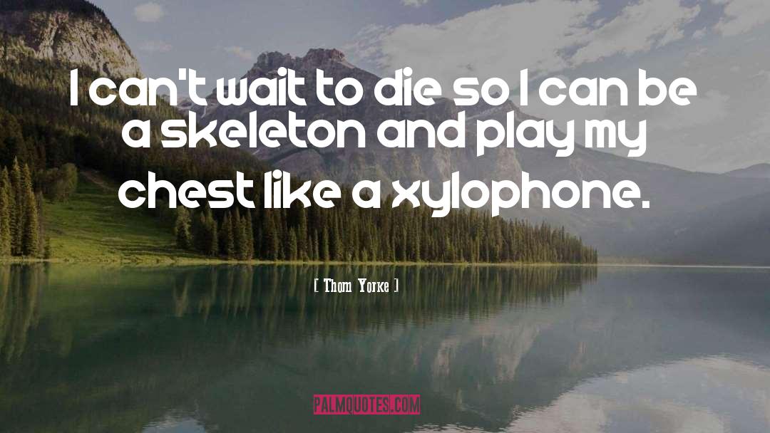 Skeletons quotes by Thom Yorke