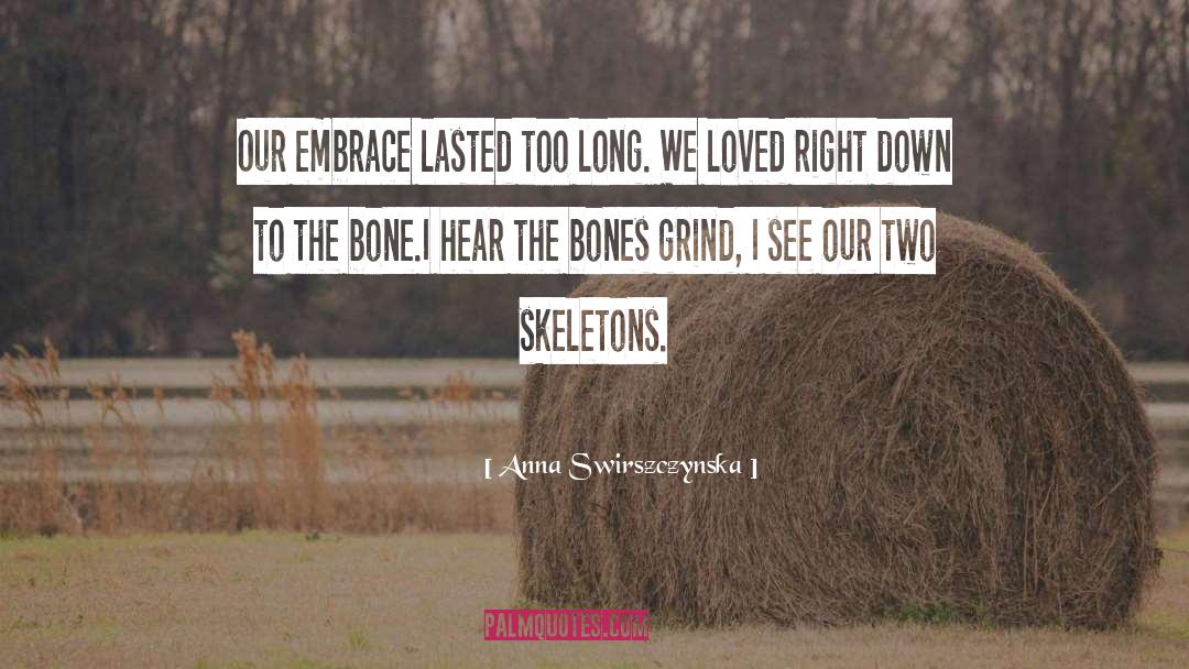 Skeletons quotes by Anna Swirszczynska