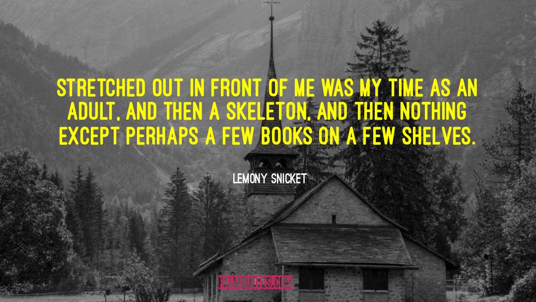 Skeletons quotes by Lemony Snicket