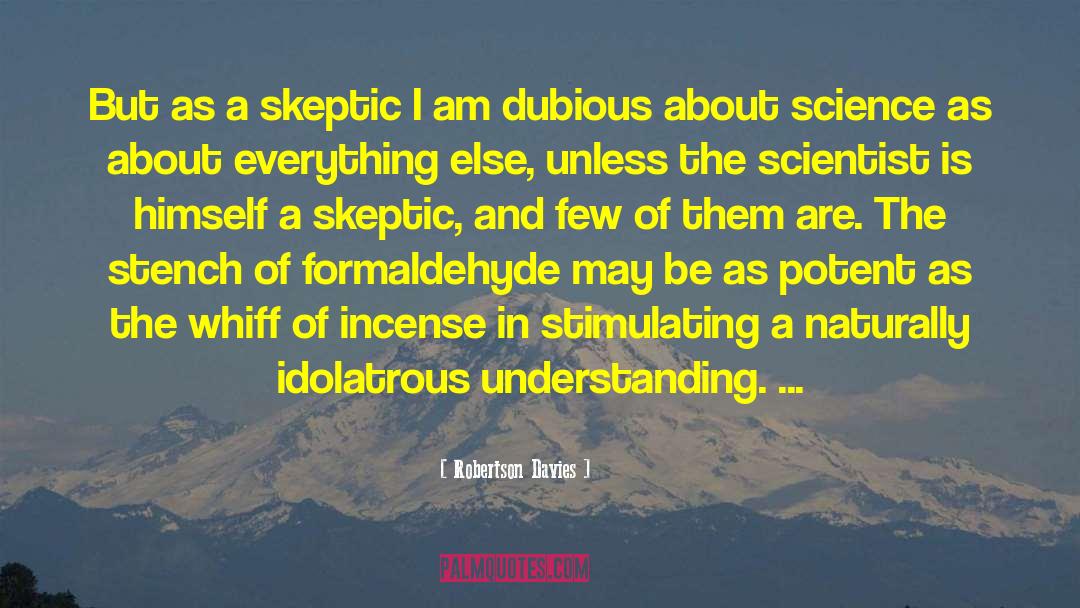 Skeptic quotes by Robertson Davies