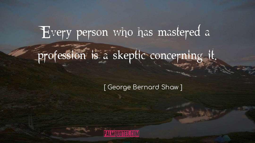 Skeptic quotes by George Bernard Shaw