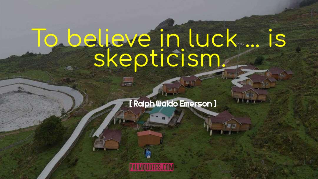 Skepticism quotes by Ralph Waldo Emerson