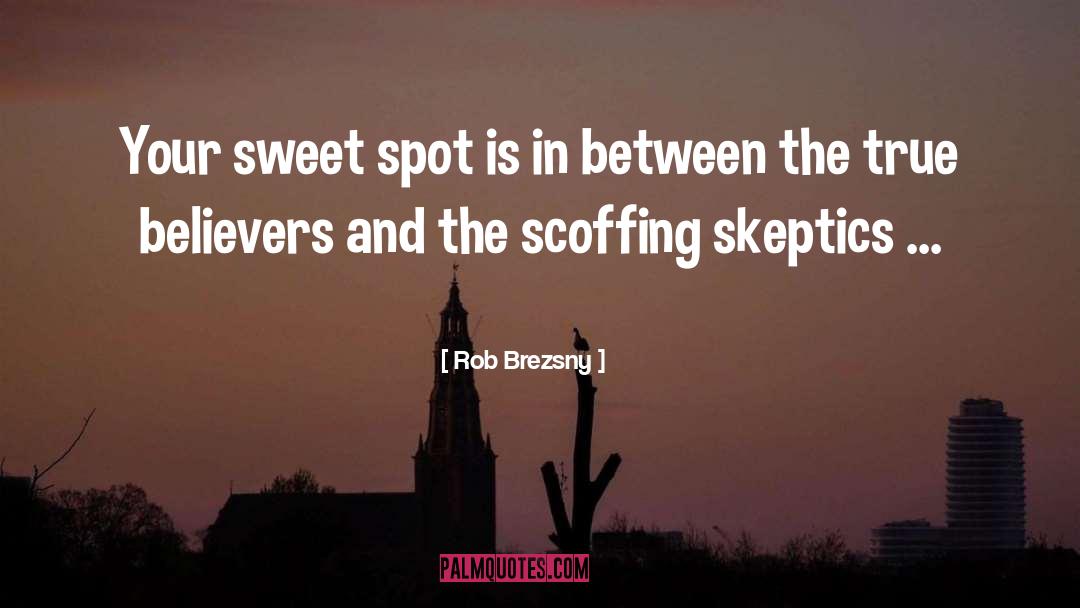 Skeptics quotes by Rob Brezsny