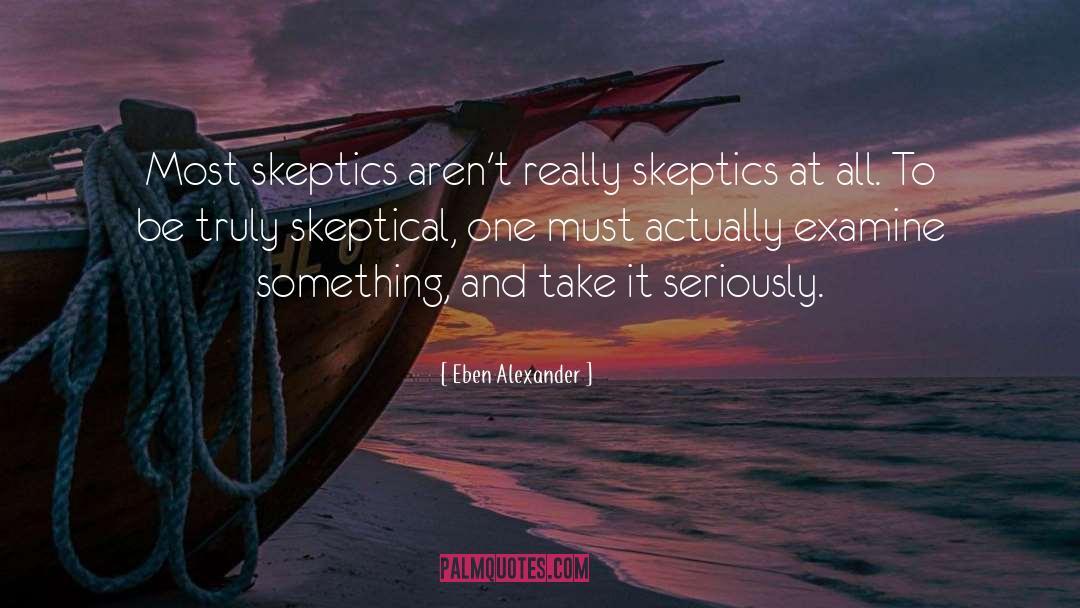 Skeptics quotes by Eben Alexander