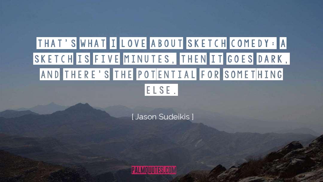 Sketch Comedy quotes by Jason Sudeikis