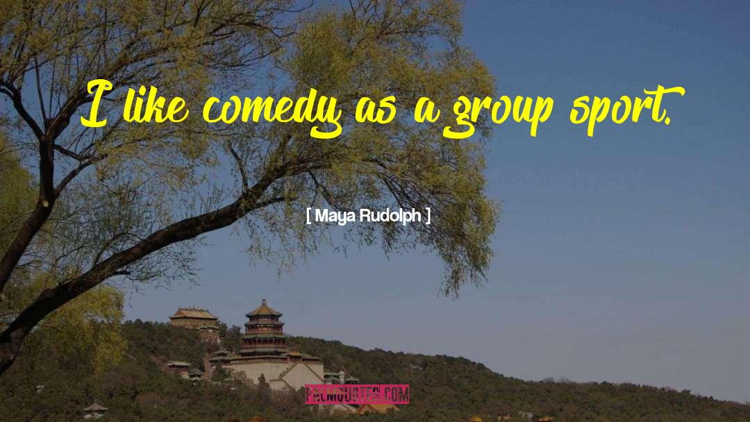 Sketch Comedy quotes by Maya Rudolph