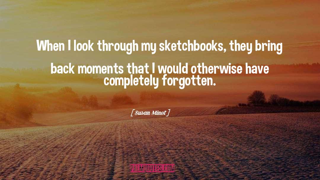 Sketchbooks quotes by Susan Minot