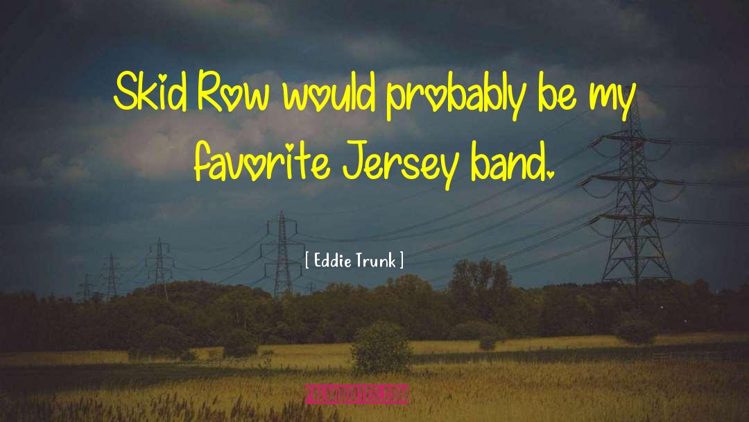 Skid Row quotes by Eddie Trunk