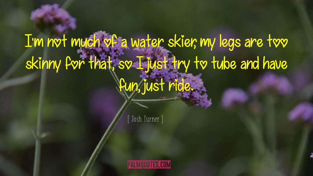 Skier quotes by Josh Turner